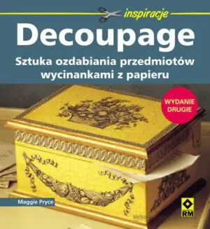 Decoupage. Kurs ozdabiania przedmiotów wycinankami z papieru