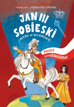 Polscy superbohaterowie. Jan III Sobieski. Afera w Wilanowie