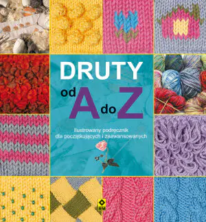Druty od A do Z. Ilustrowany podręcznik dla początkujących i zaawansowanych