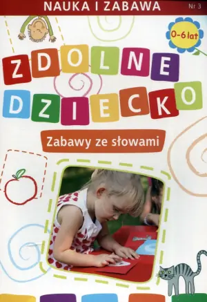 Zdolne dziecko. Zabawy ze słowami 0-6 lat