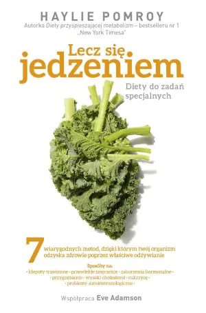 Lecz się jedzeniem. Diety do zadań specjalnych
