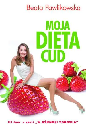 Moja dieta cud. W dżungli zdrowia. Tom 3