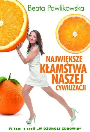 Największe kłamstwa naszej cywilizacji. W dżungli zdrowia. Tom 4