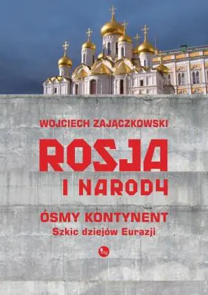 Rosja i narody. Ósmy kontynent. Szkic dziejów Euroazji
