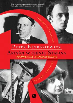 Artyści w cieniu Stalina. Opowieści biograficzne. Eisenstein, Cwietajewa, Mandelsztam, Bułhakow
