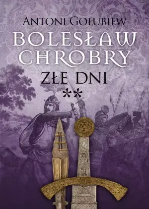 Bolesław Chrobry. Złe dni. Tom 2