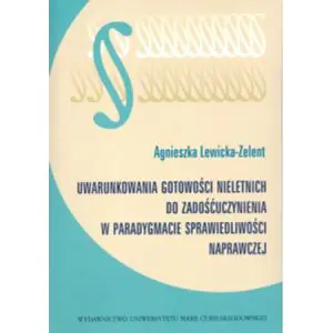 Uwarunkowania gotowości nieletnich do zadośćuczynienia w paradygmacie sprawiedliwości naprawczej