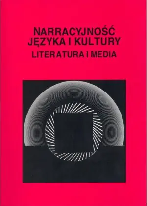 Narracyjność języka i kultury. Literatura i media