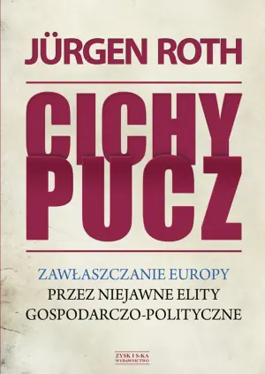 Cichy pucz. Zawłaszczanie Europy przez niejawne elity gospodarczo-polityczne