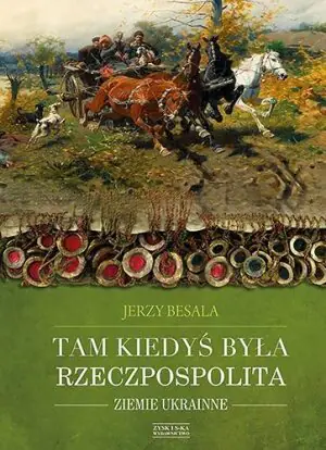 Tam kiedyś była Rzeczpospolita. Ziemie ukrainne