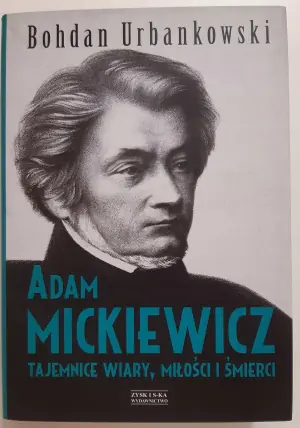 Adam Mickiewicz. Tajemnice wiary, miłości i śmierci