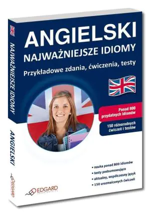 Angielski - najważniejsze idiomy. Przykładowe zdania, ćwiczenia, testy