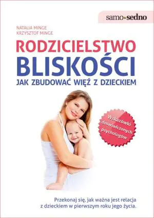 Rodzicielstwo bliskości. Jak zbudować więź z dzieckiem