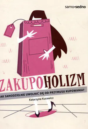 Zakupoholizm. Jak samodzielnie uwolnić się od przymusu kupowania?