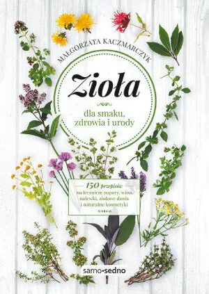 Zioła. Dla smaku, zdrowia i urody