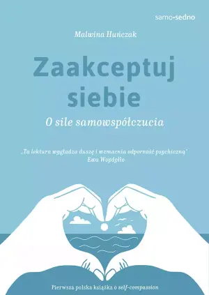 Zaakceptuj siebie. O sile samowspółczucia