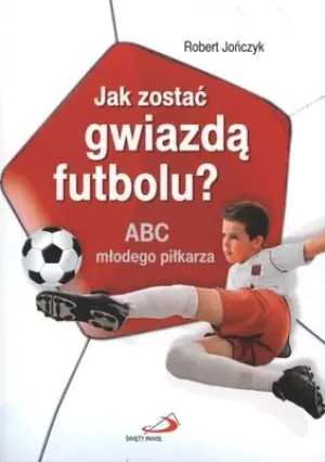 Jak zostać gwiazdą futbolu? ABC młodego piłkarza