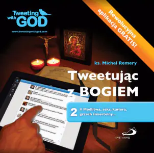 Tweetując z Bogiem. Tom 2. Modlitwa, seks, kariera, grzech śmiertelny