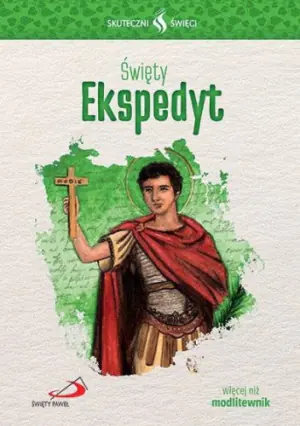 Skuteczni Święci. Święty Ekspedyt