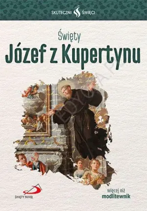 Skuteczni Święci. Święty Józef z Kupertynu