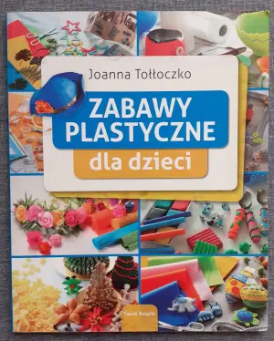 Zabawy plastyczne dla dzieci. - Joanna Tołłoczko 