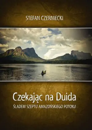 Czekając na Duida. Śladem szeptu amazońskiego potoku