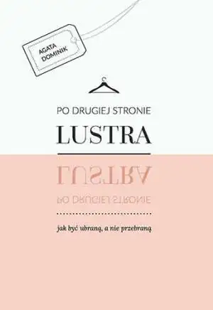 Po drugiej stronie lustra. Jak być ubraną, a nie przebraną