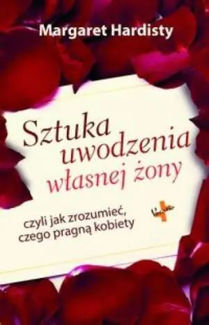 Sztuka uwodzenia własnej żony czyli jak rozumieć czego pragną kobiety