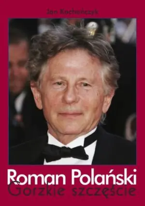 Roman Polański. Gorzkie szczęście