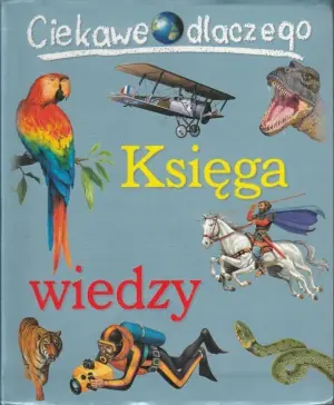 Księga wiedzy. Ciekawe dlaczego