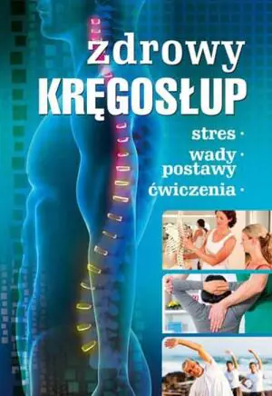 Zdrowy kręgosłup. Stres. Wady postawy. Ćwiczenia