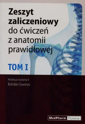 Zeszyt zaliczeniowy do ćwiczeń z anatomii prawidłowej. Tom 1