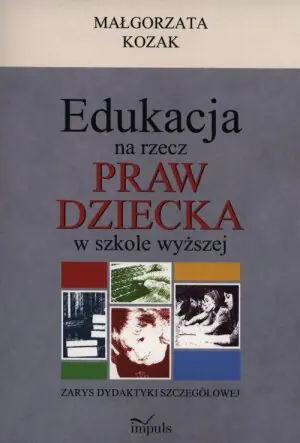 Edukacja na rzecz praw dziecka w szkole wyższej. Zarys dydaktyki szczegółowej