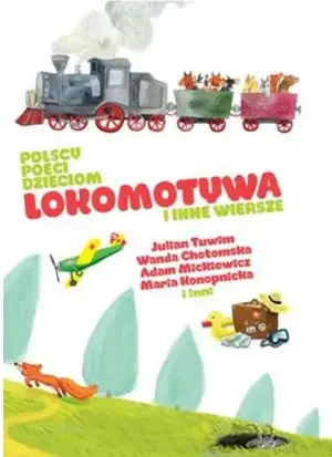 Polscy poeci dzieciom. Lokomotywa i inne wiersze