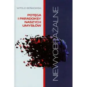 Niewyobrażalne. Potęga i paradoksy naszych umysłów