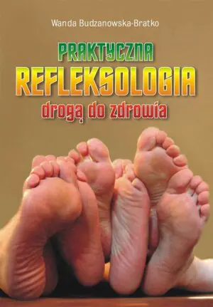 Praktyczna refleksologia drogą do zdrowia. Tom 2
