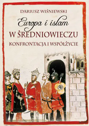 Europa i islam w średniowieczu. Konfrontacja i współżycie