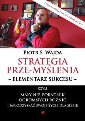 Strategia prze-myślenia – elementarz sukcesu – czyli mały nie-poradnik ogromnych różnic i jak odzyskać swoje życie dla siebie