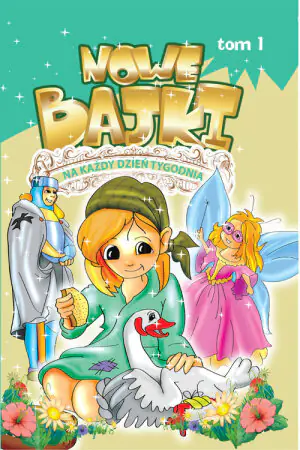 Nowe bajki na każdy dzień tygodnia. Tom 1