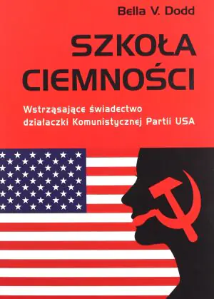 Szkoła ciemności. Wstrząsające świadectwo działaczki Komunistycznej Partii USA