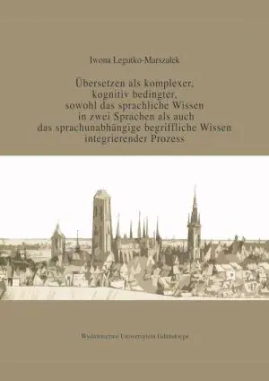 Übersetzen als komplexer kognitiv bedingter sowohl das sprachliche Wissen in zwei Sprachen als auc - Iwona Legutko-Marszałek