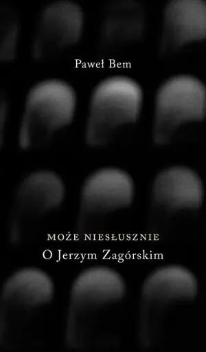 Może niesłusznie. O Jerzym Zagórskim