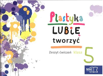 Plastyka SP 5 Lubię tworzyć. Zeszyt ćwiczeń