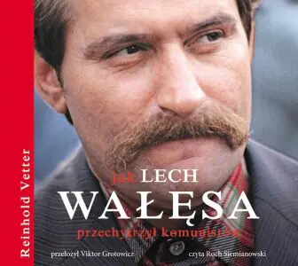 Jak Lech Wałęsa przechytrzył komunistów