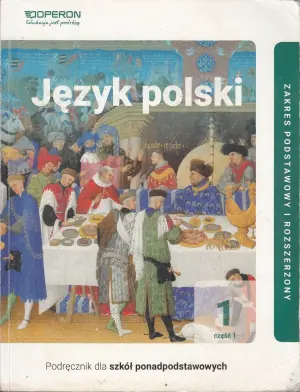 Język polski. Podręcznik. Klasa 1. Część 1. Zakres podstawowy i rozszerzony. Liceum i technikum