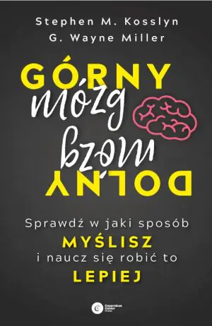 Górny mózg, dolny mózg. Sprawdź w jaki sposób myślisz i naucz się robić to lepiej