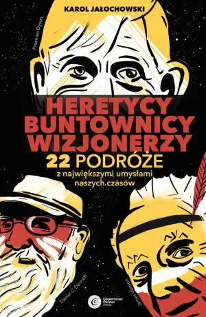 Heretycy, buntownicy, wizjonerzy. 22 podróże z największymi umysłami naszych czasów