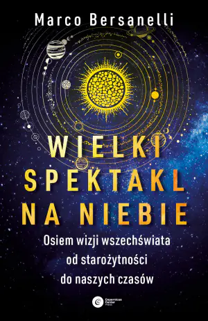 Wielki spektakl na niebie. Osiem wizji wszechświata od starożytności do naszych czasów