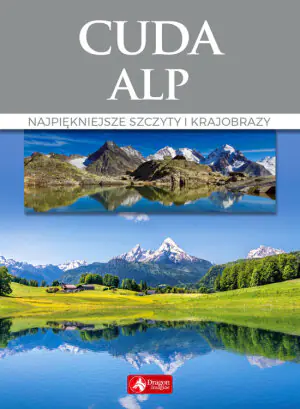 Cuda Alp. Najpiękniejsze szczyty i krajobrazy