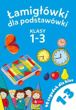 Łamigłówki dla podstawówki. Klasy 1-3